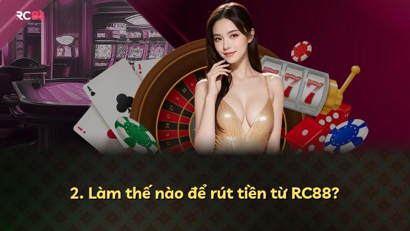 2. Làm thế nào để rút tiền từ RC88?