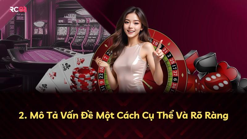 2. Mô Tả Vấn Đề Một Cách Cụ Thể Và Rõ Ràng