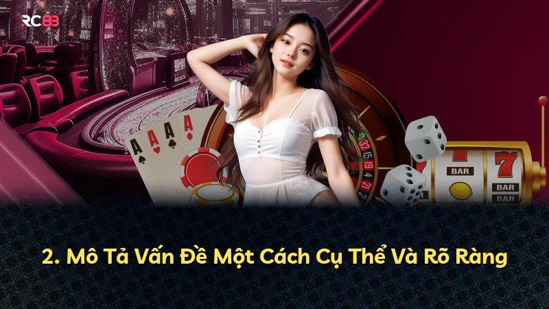 2. Mô Tả Vấn Đề Một Cách Cụ Thể Và Rõ Ràng