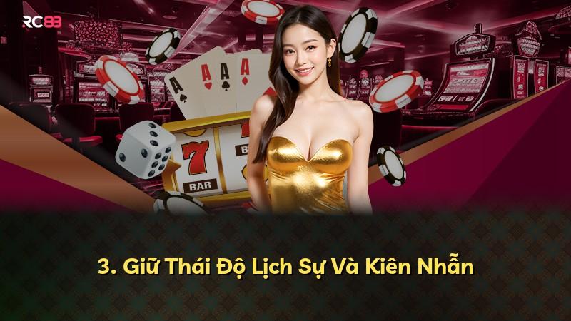 3. Giữ Thái Độ Lịch Sự Và Kiên Nhẫn