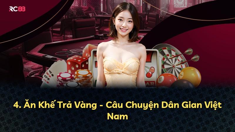 4. Ăn Khế Trả Vàng - Câu Chuyện Dân Gian Việt Nam