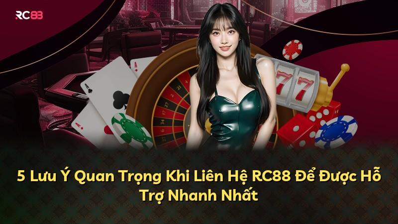 5 Lưu Ý Quan Trọng Khi Liên Hệ RC88 Để Được Hỗ Trợ Nhanh Nhất