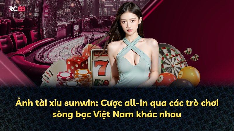 Ảnh tài xỉu sunwin: Cược all-in qua các trò chơi sòng bạc Việt Nam khác nhau
