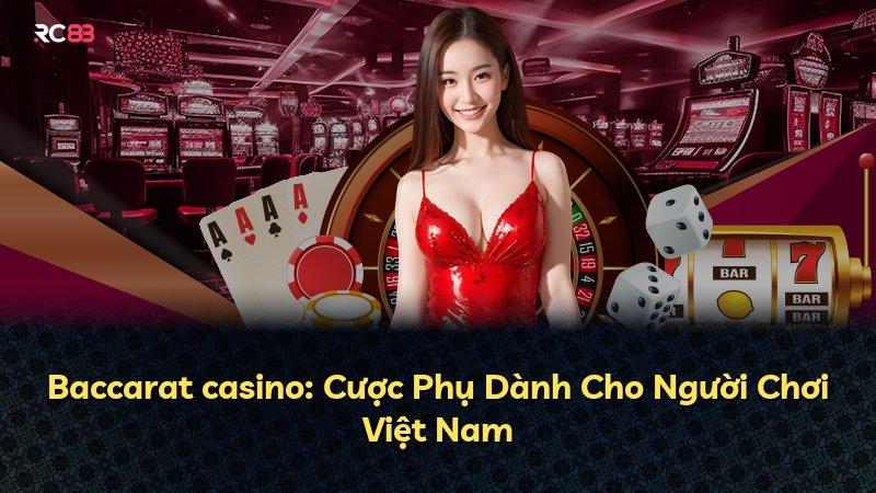 Baccarat casino: Cược Phụ Dành Cho Người Chơi Việt Nam
