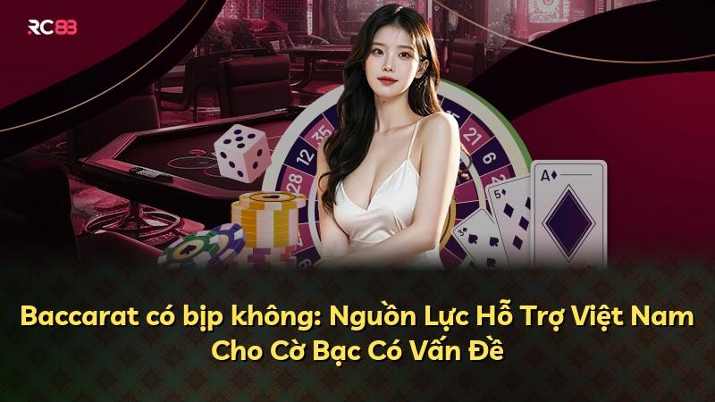 Baccarat có bịp không: Nguồn Lực Hỗ Trợ Việt Nam Cho Cờ Bạc Có Vấn Đề