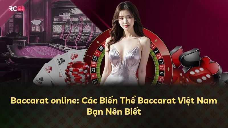 Baccarat online: Các Biến Thể Baccarat Việt Nam Bạn Nên Biết