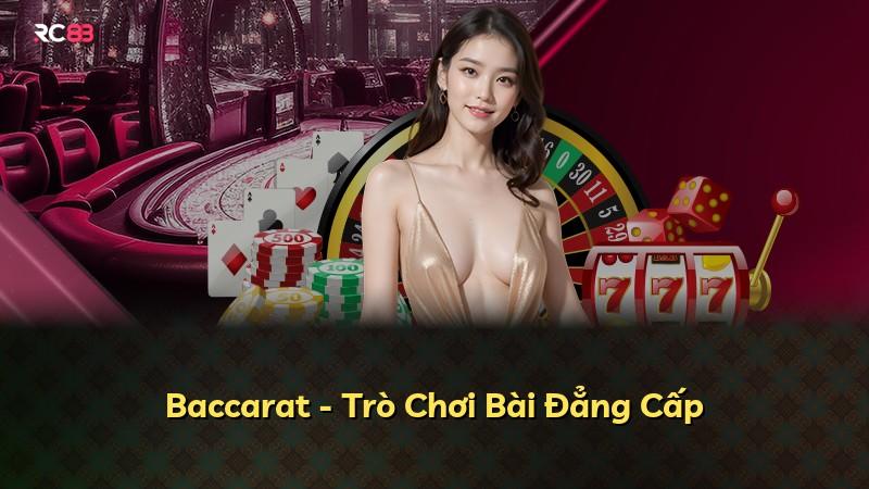Baccarat - Trò Chơi Bài Đẳng Cấp