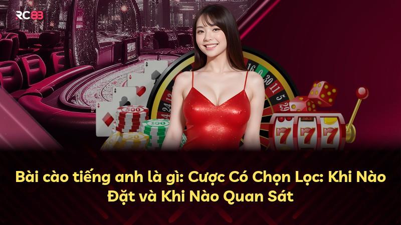 Bài cào tiếng anh là gì: Cược Có Chọn Lọc: Khi Nào Đặt và Khi Nào Quan Sát