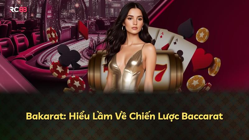 Bakarat: Hiểu Lầm Về Chiến Lược Baccarat