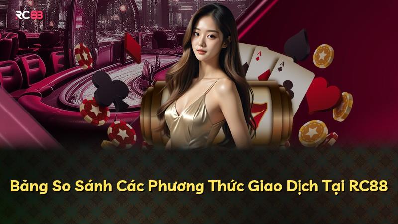 Bảng So Sánh Các Phương Thức Giao Dịch Tại RC88