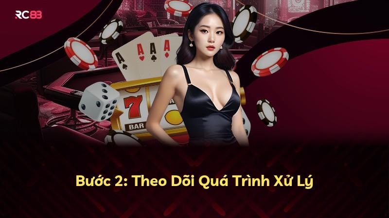 Bước 2: Theo Dõi Quá Trình Xử Lý