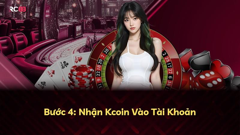 Bước 4: Nhận Kcoin Vào Tài Khoản
