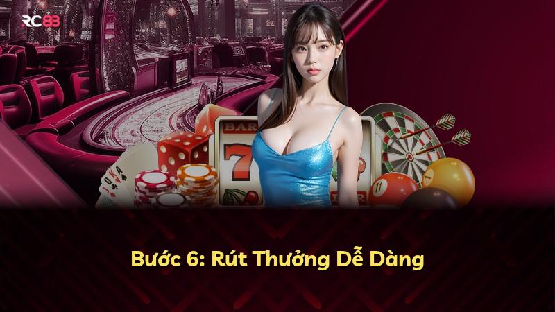 Bước 6: Rút Thưởng Dễ Dàng