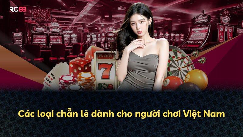 Các loại chẵn lẻ dành cho người chơi Việt Nam