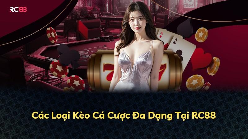 Các Loại Kèo Cá Cược Đa Dạng Tại RC88