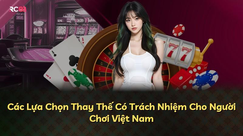 Các Lựa Chọn Thay Thế Có Trách Nhiệm Cho Người Chơi Việt Nam