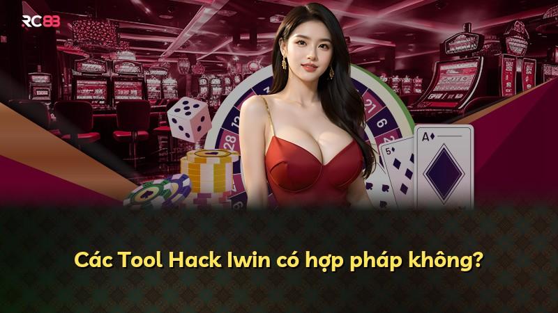 Các Tool Hack Iwin có hợp pháp không?