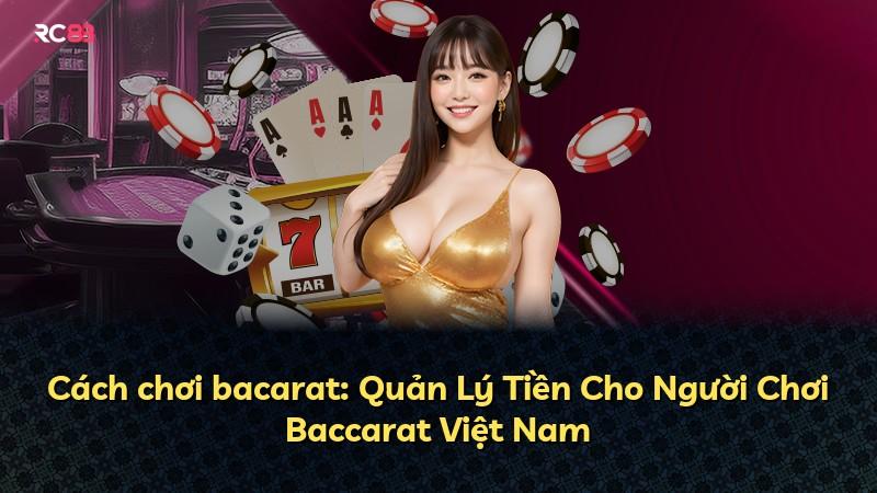 Cách chơi bacarat: Quản Lý Tiền Cho Người Chơi Baccarat Việt Nam