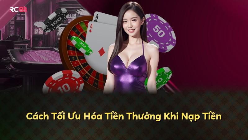 Cách Tối Ưu Hóa Tiền Thưởng Khi Nạp Tiền