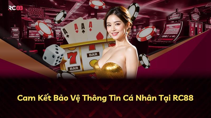 Cam Kết Bảo Vệ Thông Tin Cá Nhân Tại RC88