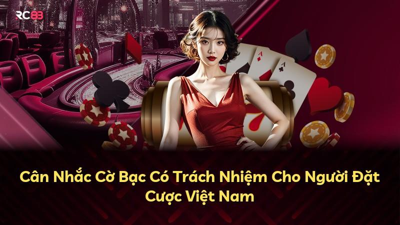 Cân Nhắc Cờ Bạc Có Trách Nhiệm Cho Người Đặt Cược Việt Nam