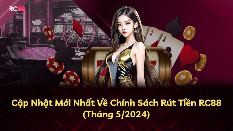 Cập Nhật Mới Nhất Về Chính Sách Rút Tiền RC88 (Tháng 5/2024)