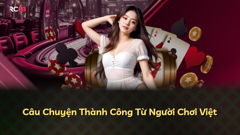 Câu Chuyện Thành Công Từ Người Chơi Việt