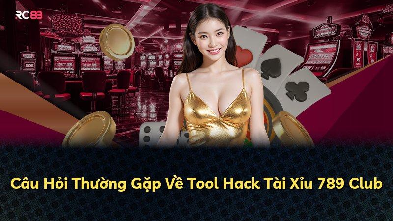 Câu Hỏi Thường Gặp Về Tool Hack Tài Xỉu 789 Club