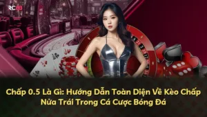 Chấp 0.5 Là Gì: Hướng Dẫn Toàn Diện Về Kèo Chấp Nửa Trái Trong Cá Cược Bóng Đá