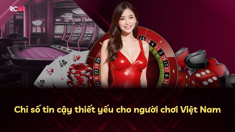 Chỉ số tin cậy thiết yếu cho người chơi Việt Nam