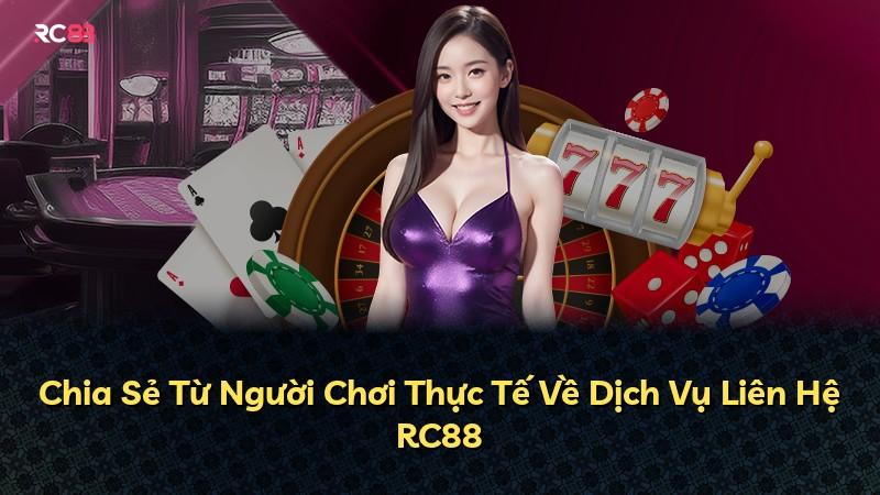Chia Sẻ Từ Người Chơi Thực Tế Về Dịch Vụ Liên Hệ RC88