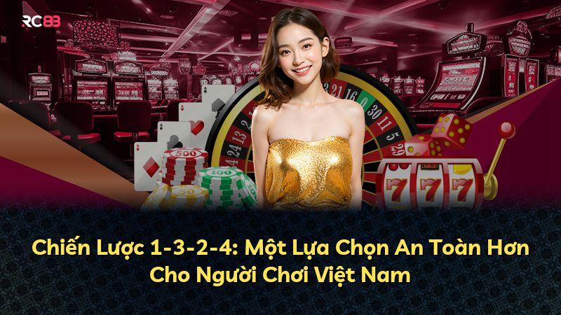Chiến Lược 1-3-2-4: Một Lựa Chọn An Toàn Hơn Cho Người Chơi Việt Nam