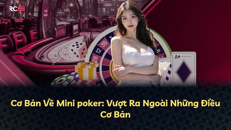 Cơ Bản Về Mini poker: Vượt Ra Ngoài Những Điều Cơ Bản