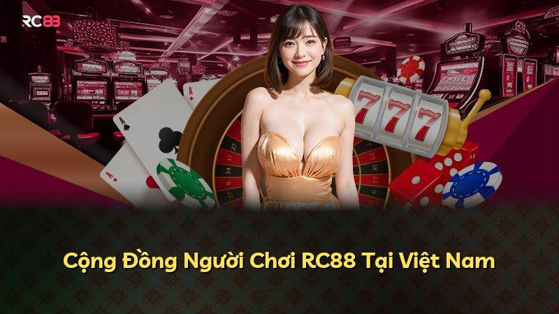 Cộng Đồng Người Chơi RC88 Tại Việt Nam