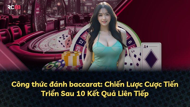 Công thức đánh baccarat: Chiến Lược Cược Tiến Triển Sau 10 Kết Quả Liên Tiếp
