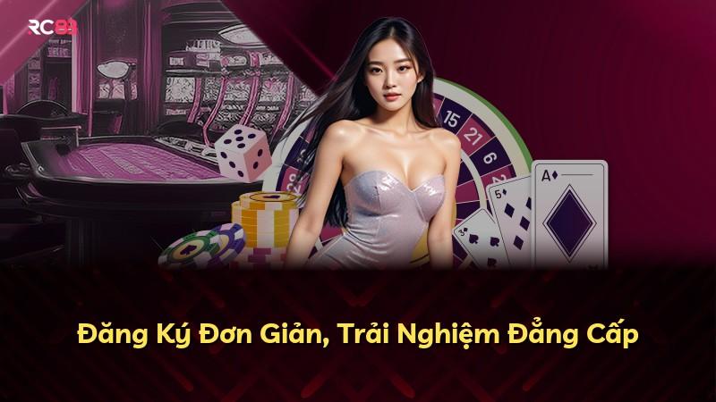 Đăng Ký Đơn Giản, Trải Nghiệm Đẳng Cấp
