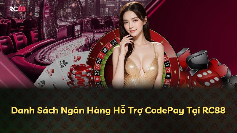 Danh Sách Ngân Hàng Hỗ Trợ CodePay Tại RC88