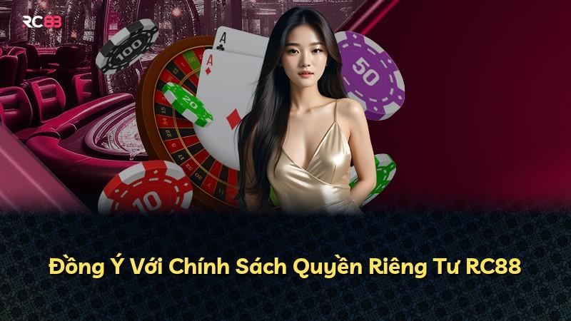 Đồng Ý Với Chính Sách Quyền Riêng Tư RC88