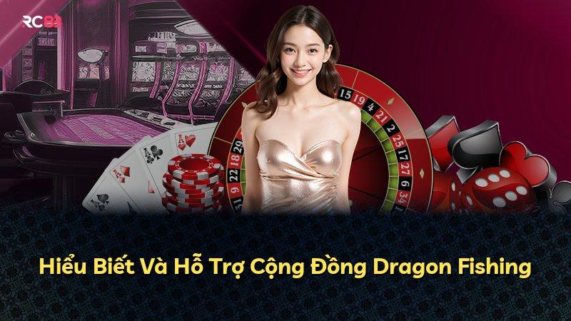 Hiểu Biết Và Hỗ Trợ Cộng Đồng Dragon Fishing