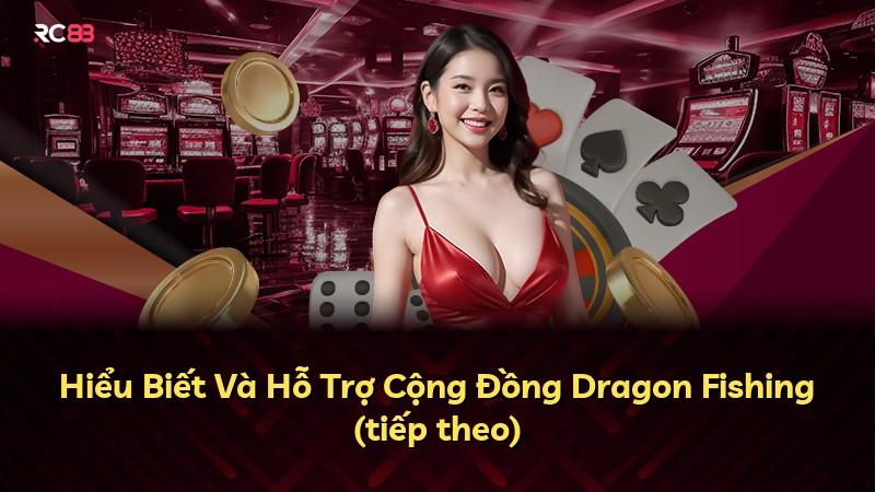 Hiểu Biết Và Hỗ Trợ Cộng Đồng Dragon Fishing (tiếp theo)