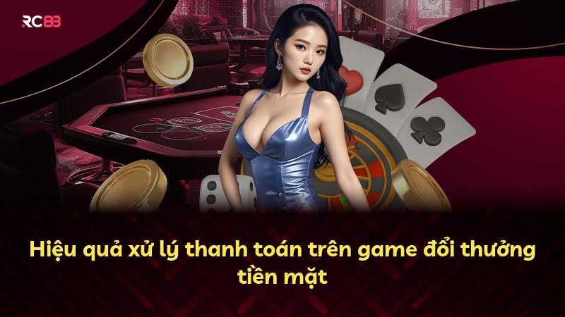 Hiệu quả xử lý thanh toán trên game đổi thưởng tiền mặt