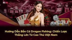 Hướng Dẫn Bắn Cá Dragon Fishing: Chiến Lược Thắng Lớn Từ Cao Thủ Việt Nam