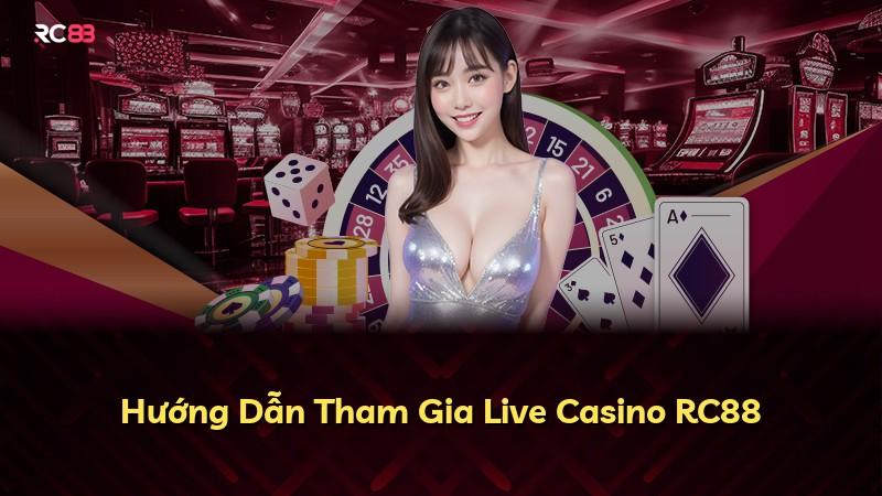 Hướng Dẫn Tham Gia Live Casino RC88