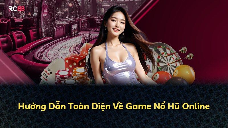 Hướng Dẫn Toàn Diện Về Game Nổ Hũ Online