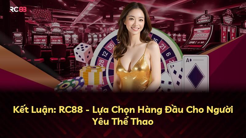 Kết Luận: RC88 - Lựa Chọn Hàng Đầu Cho Người Yêu Thể Thao