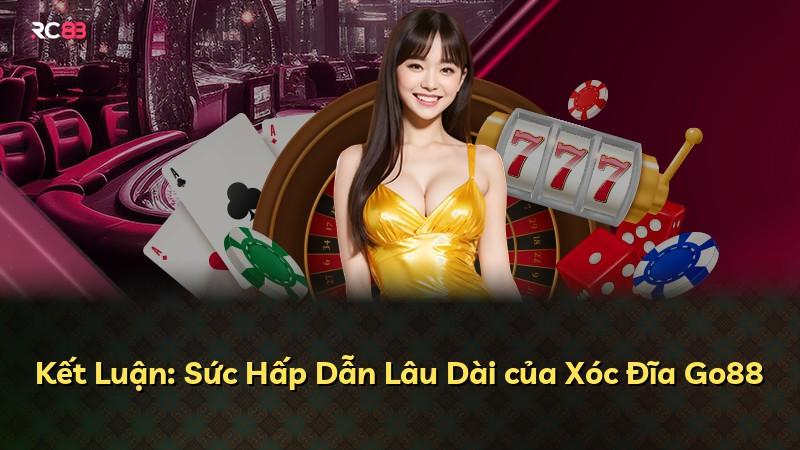 Kết Luận: Sức Hấp Dẫn Lâu Dài của Xóc Đĩa Go88
