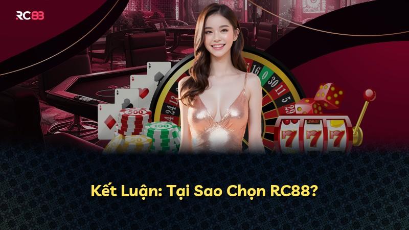 Kết Luận: Tại Sao Chọn RC88?