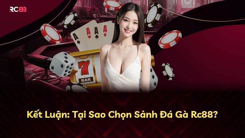 Kết Luận: Tại Sao Chọn Sảnh Đá Gà Rc88?