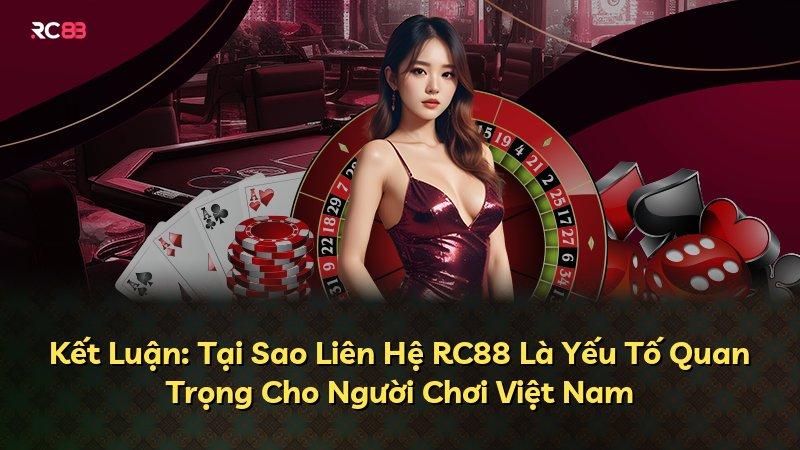 Kết Luận: Tại Sao Liên Hệ RC88 Là Yếu Tố Quan Trọng Cho Người Chơi Việt Nam