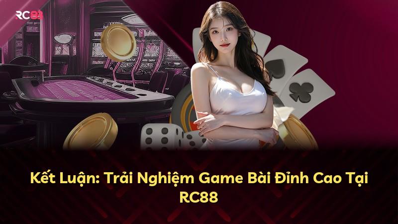 Kết Luận: Trải Nghiệm Game Bài Đỉnh Cao Tại RC88